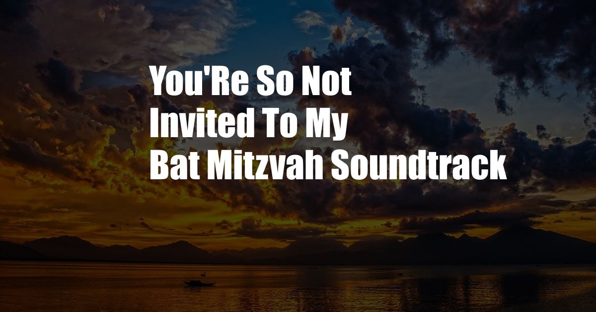 You'Re So Not Invited To My Bat Mitzvah Soundtrack