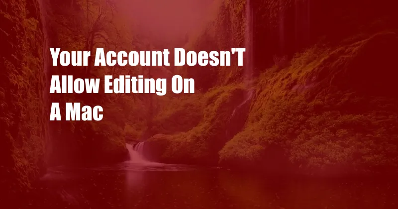 Your Account Doesn'T Allow Editing On A Mac 