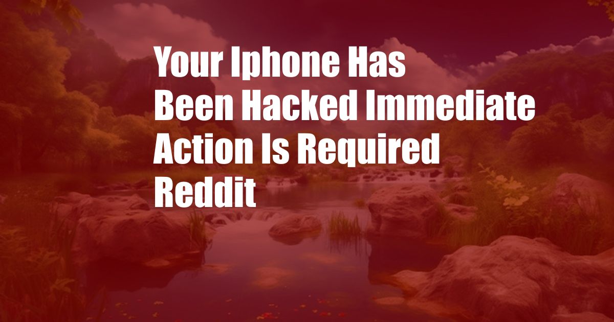 Your Iphone Has Been Hacked Immediate Action Is Required Reddit