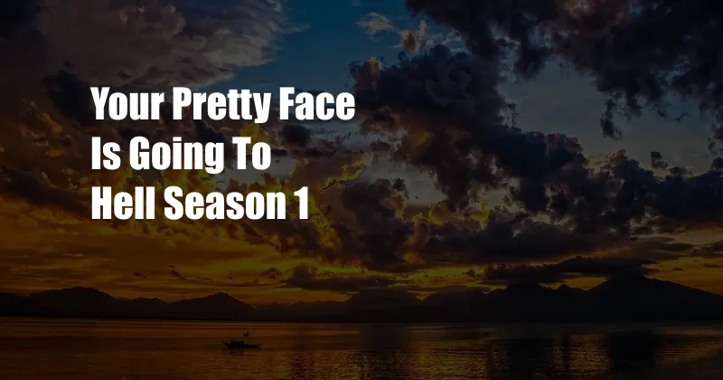 Your Pretty Face Is Going To Hell Season 1