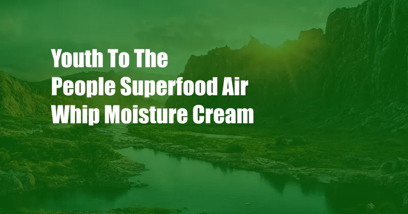 Youth To The People Superfood Air Whip Moisture Cream