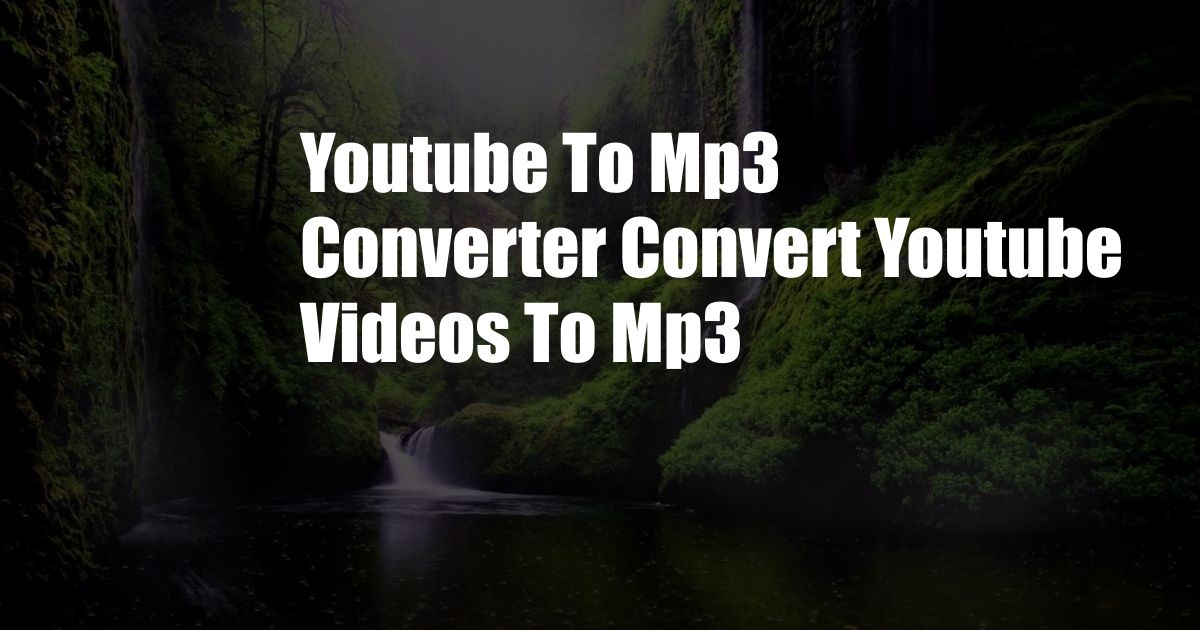 Youtube To Mp3 Converter Convert Youtube Videos To Mp3