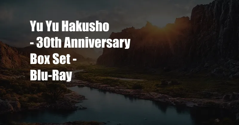 Yu Yu Hakusho - 30th Anniversary Box Set - Blu-Ray
