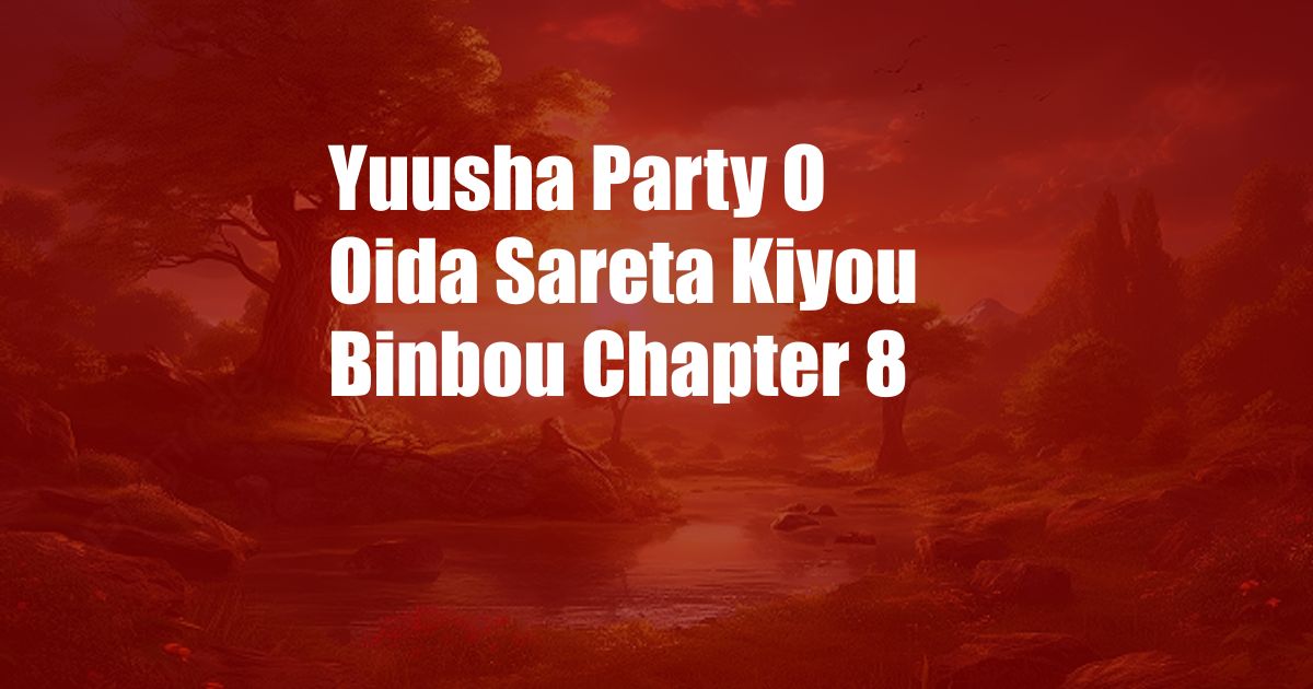 Yuusha Party O Oida Sareta Kiyou Binbou Chapter 8