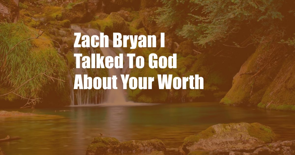 Zach Bryan I Talked To God About Your Worth