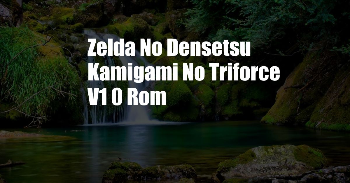 Zelda No Densetsu Kamigami No Triforce V1 0 Rom