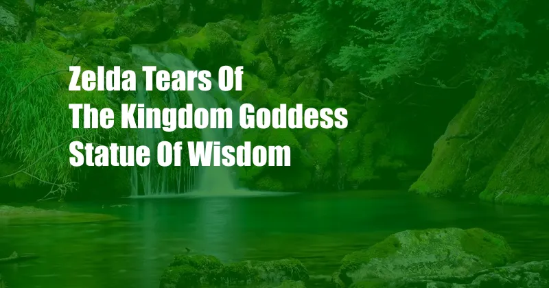 Zelda Tears Of The Kingdom Goddess Statue Of Wisdom