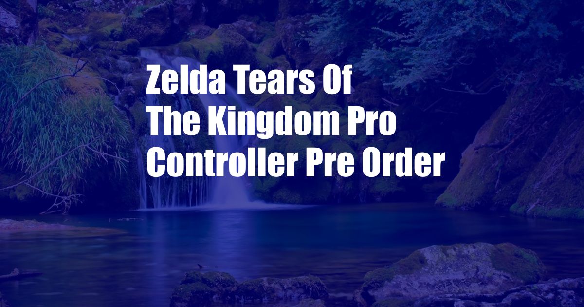 Zelda Tears Of The Kingdom Pro Controller Pre Order