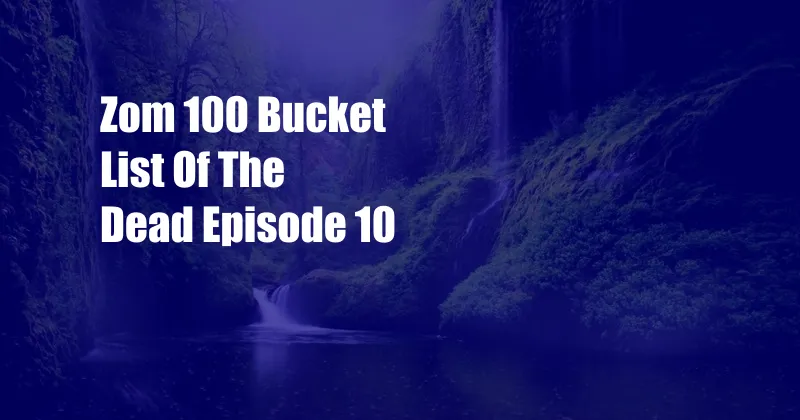 Zom 100 Bucket List Of The Dead Episode 10