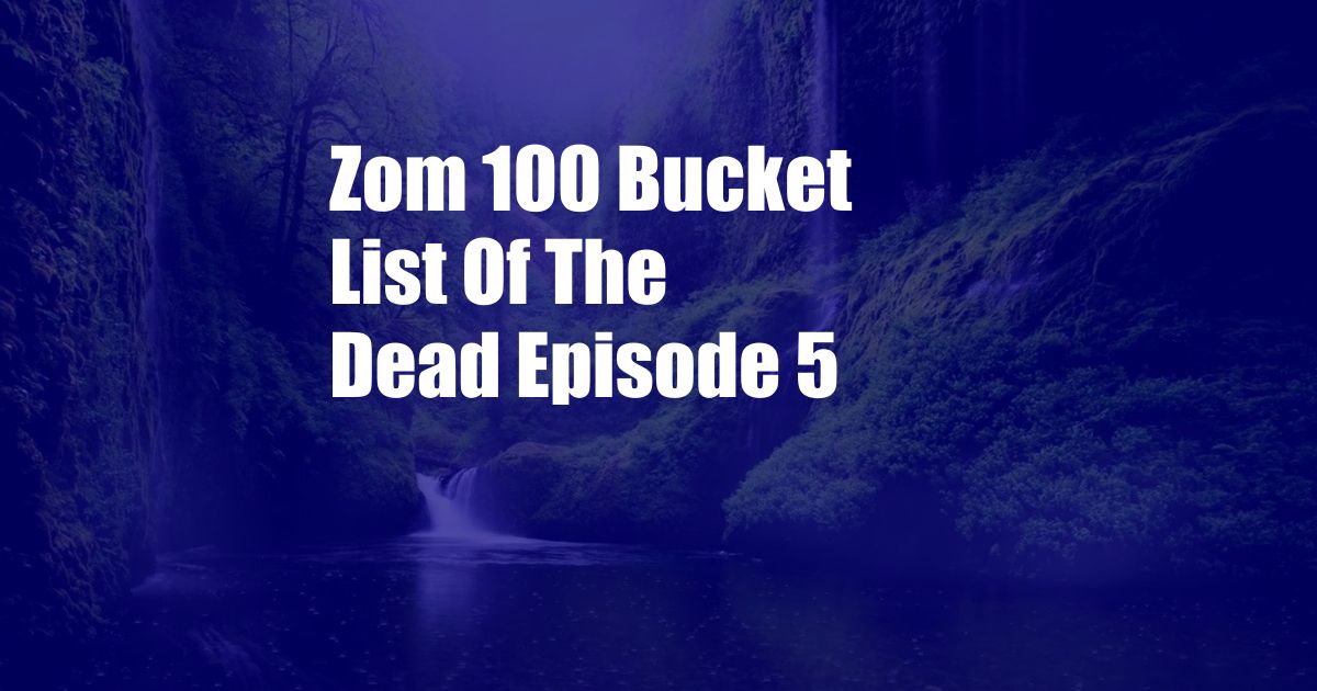 Zom 100 Bucket List Of The Dead Episode 5