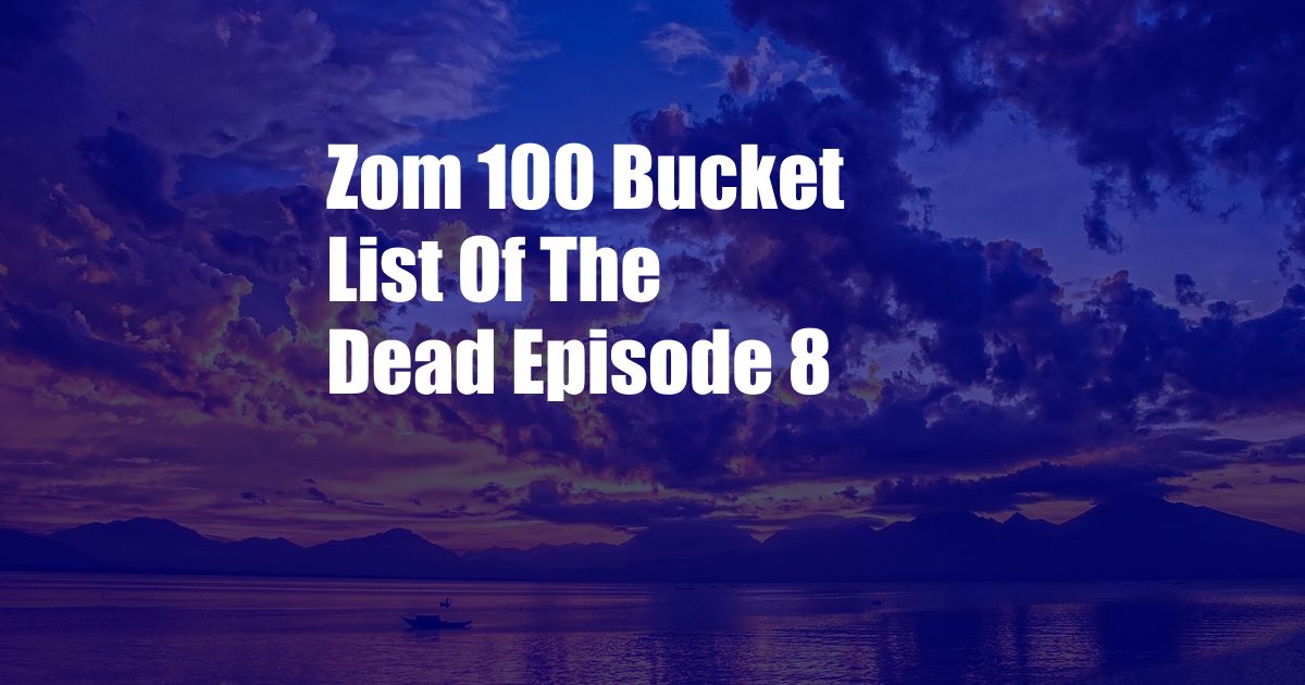 Zom 100 Bucket List Of The Dead Episode 8