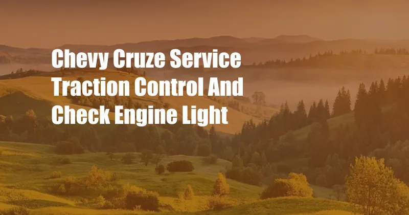 ﻿Chevy Cruze Service Traction Control And Check Engine Light