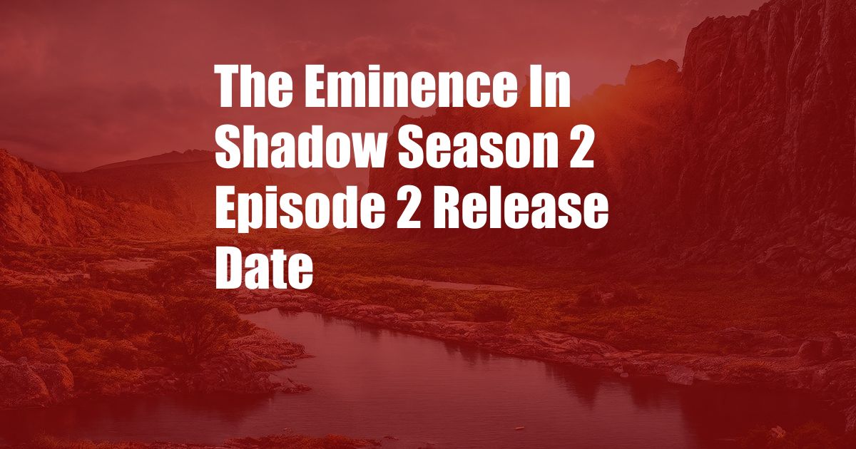 ﻿The Eminence In Shadow Season 2 Episode 2 Release Date